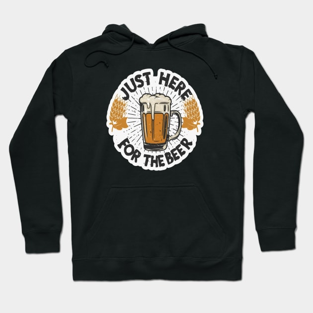 I´m Just Here For The Beer Hoodie by ArtfulDesign